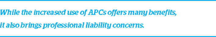 While the increased use of APCs offers many benefits, it also brings professional liability concerns.